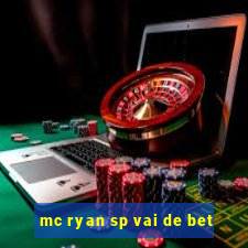 mc ryan sp vai de bet